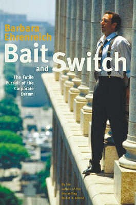 Image for Bait and Switch: The Futile Pursuit of the Corporate Dream Bait and Switch: The Futile Pursuit of the Corporate Dream