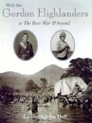With the Gordon Highlanders to the Boer War and Beyond [Hardcover] Gordon-Duff, Lachlan