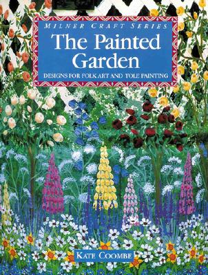 The Painted Garden: Designs For Folk Art And Tole Painting