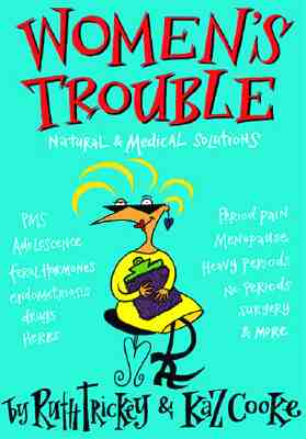Women'S Trouble Natural and Medical Solutions By Ruth Trickey, Kaz Cooke