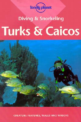 Lonely Planet Diving & Snorkeling Turks & Caicos (LONELY PLANET DIVING AND SNORKELING TURKS AND CAICOS)