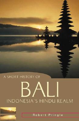 Image for A Short History of Bali: Indonesia's Hindu Realm (A Short History of Asia series)