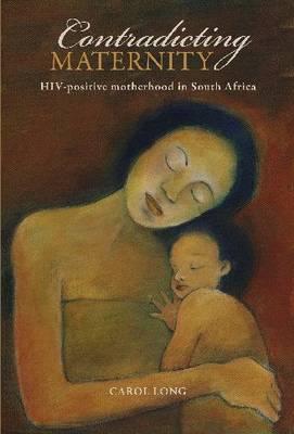 Contradicting Maternity: Hiv-positive Motherhood in South Africa