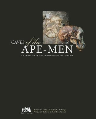 Caves of the Ape-Men: South Africa's Cradle Of Humankind World Heritage Site (Signed by the authors, Ronald J. Clarke and Timothy C. Partridge)
