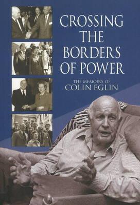 Image for Crossing the Borders of Power: The Memoirs of Colin Eglin Crossing the Borders of Power: The Memoirs of Colin Eglin