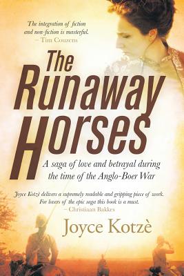 The Runaway Horses : a saga of love and betrayal during the time of the Anglo-Boer war