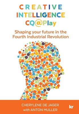 Image for Creative Intelligence CQPlay: Shaping your future in the Fourth Industrial Revolution (Signed) Creative Intelligence CQPlay: Shaping your future in the Fourth Industrial Revolution (Signed)