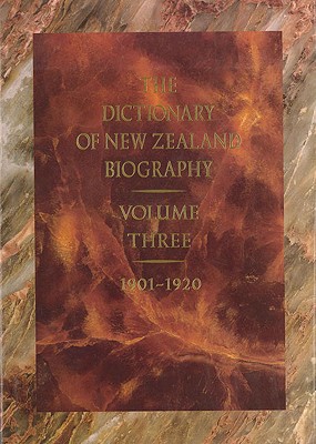 The Dictionary of New Zealand Biography: Volume 3 Three. 1901-1920