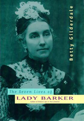 The seven lives of Lady Barker: Author of Station life in New Zealand