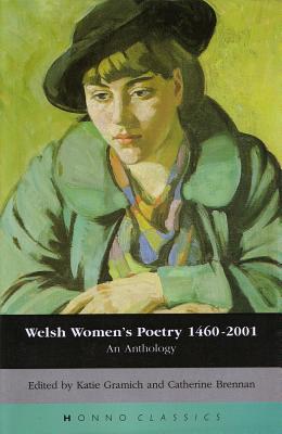 Welsh Women's Poetry 1460-2001: An Anthology (Honno's Welsh Women's Classics)