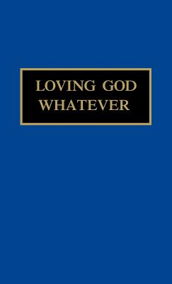 Loving God Whatever.