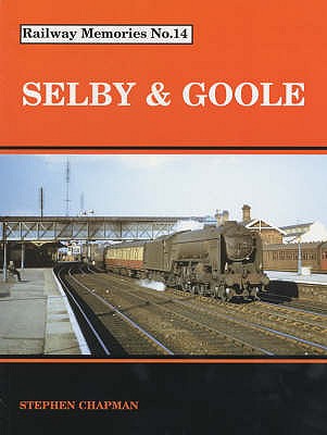 RAILWAY MEMORIES No.14 - SELBY & GOOLE