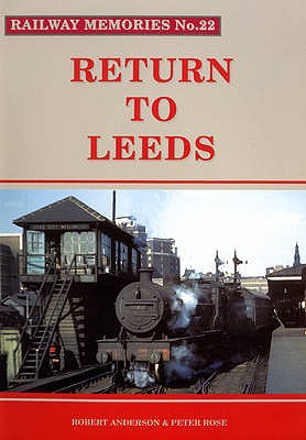 RAILWAY MEMORIES No.22 - RETURN TO LEEDS