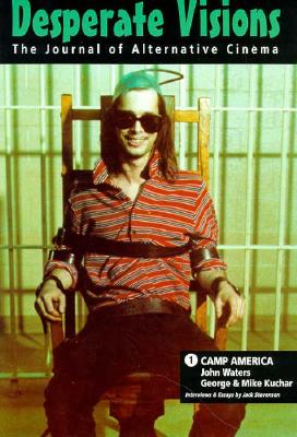 Desperate Visions: Camp America: The Films of John Waters & George & Mike Kuchar (Desperate Visions Series)
