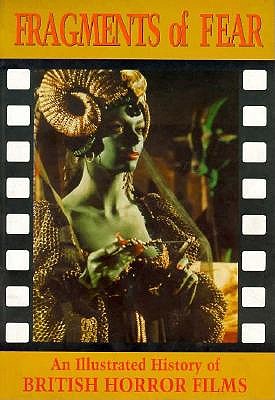 Fragments of Fear [Old Edition]: An Illustrated History of British Horror Films