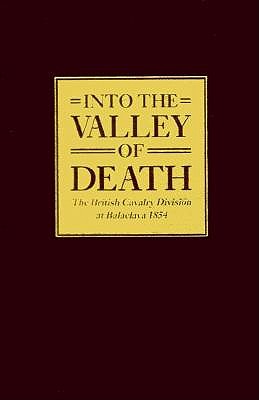 Into the Valley of Death: The British Cavalry Division at Balaclava 1854.