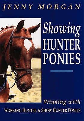 Showing Hunter Ponies: How to Win with Working Hunter and Show Ponies