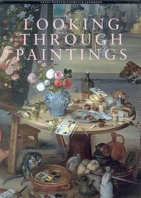 Looking Through Paintings: The Study of Painting Techniques and Materials in Support of Art Historical Research (Leids Kunsthistorisch Jaarboek)