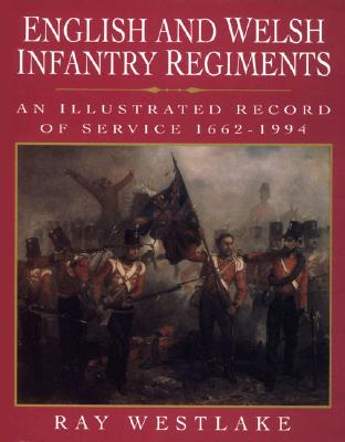 English & Welsh Infantry Regiments: An Illustrated Record of Service 1662-1994.