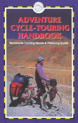 Adventure Cycle-Touring Handbook: A Worldwide Cycling Route & Planning Guide