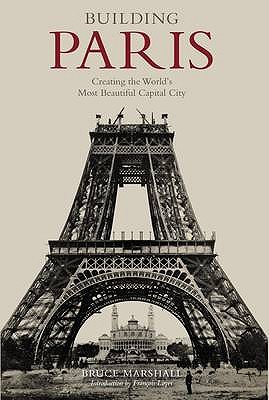 Building Paris: Creating the World's Most Beautiful Capital City