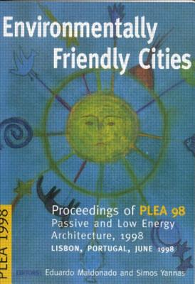 Environmentally Friendly Cities: Proceedings of Plea 1998, Passive and Low Energy Architecture, 1998, Lisbon, Portugal, June 1998