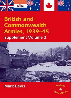 British and Commonwealth Armies 1939-45 Supplement Volume 2. (Helion Order of Battle 4)