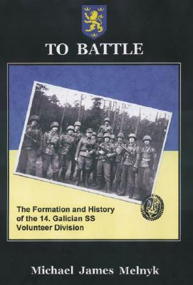 TO BATTLE: The Formation and History of the 14. Gallician SS Volunteer Division