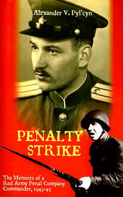 Penalty Strike: The Memoirs of a Red Army Penal Company Commander 1943-45.