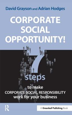 Corporate Social Opportunity!: 7 Steps to Make Corporate Social Responsibility Work For Your Business