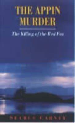 The Appin Murder: The Killing of the Red Fox Carney, Seamus