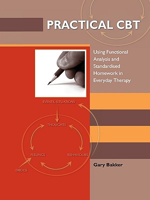 Practical CBT: Using Functional Analysis and Standardised Homework in Everyday Therapy Image for Practical CBT: Using Functional Analysis and Standardised Homework in Everyday Therapy