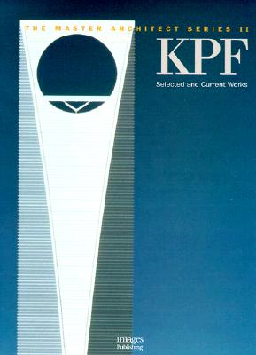 KPF: Selected and Current Works (Kohn Pedersen Fox) - The Master Architect Series II (Vol. 10)