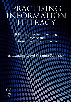 Practising Information Literacy: Bringing Theories of Learning, Practice and Information Literacy Together