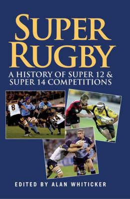 Super Rugby: A History of Super 12 and Super 14 Competitions