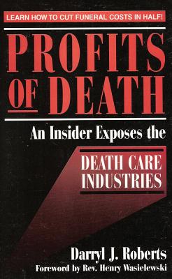 Image for Profits of Death: An Insider Exposes the Death Care Industries Profits of Death: An Insider Exposes the Death Care Industries