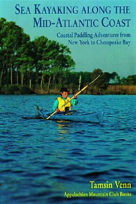Sea Kayaking Along the Mid-Atlantic Coast: Coastal Paddling Adventures from New York to Chesapeake Bay