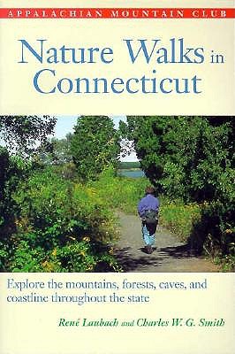 Nature Walks In Connecticut: Explore Mountains, Forests, Caves, and Coastlines throughout the State Laubach, Rene and Smith, Charles W. G.