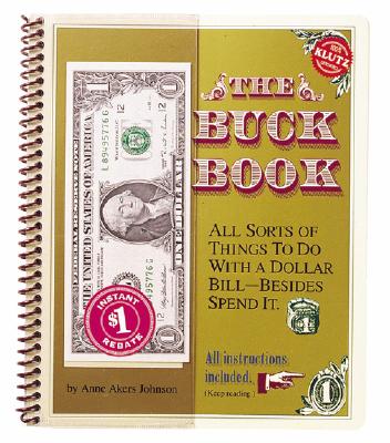 The Buck Book: All Sorts of Things to do with a Dollar Bill-Besides Spend It