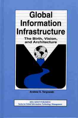 Image for Global Information Infrastructure: The Birth, Vision, and Architecture Global Information Infrastructure: The Birth, Vision, and Architecture