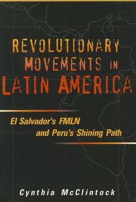 Revolutionary Movements in Latin America: El Salvador's FMLN and Peru's Shining Path