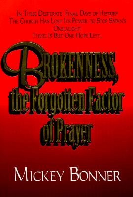 Image for Brokenness, the Forgotten Factor of Prayer (Brokenness Ser) Brokenness, the Forgotten Factor of Prayer (Brokenness Ser)