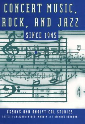 Concert Music, Rock, and Jazz Since 1945: Essays and Analytical Studies (Eastman Studies in Music)