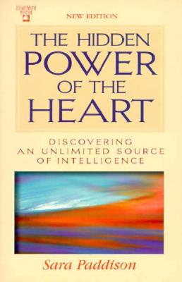 Hidden Power of the Heart: Discovering an Unlimited Source of Intelligence