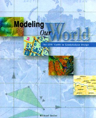 Image for Modeling Our World: The ESRI Guide to Geodatabase Design