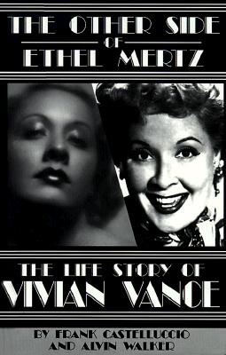 The Other Side of Ethel Mertz: The Life Story of Vivian Vance