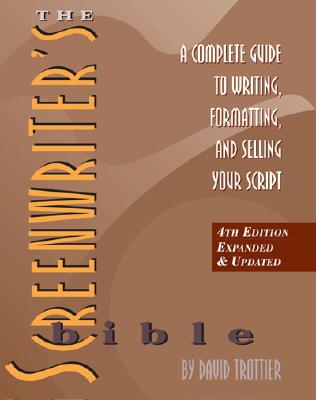 The Screenwriter's Bible: A Complete Guide to Writing, Formatting, and Selling Your Script