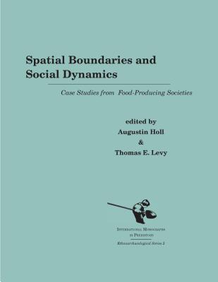 SPATIAL BOUNDARIES AND SOCIAL DYNAMICS : CASE STUDIES FROM FOOD-PRODUCING SOCIETIES (ETHNOARCHAEOLOGICAL SER., NO. 2)