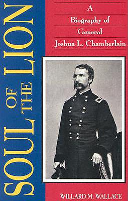 Soul of the Lion : A Biography of General Joshua L. Chamberlain