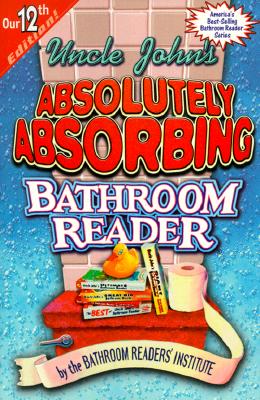 Uncle John's Absolutely Absorbing Bathroom Reader, Our 12th Edition